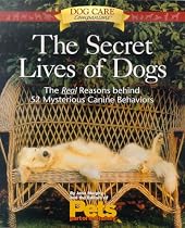 The Secret Lives of Dogs: The Real Reasons Behind 52 Mysterious Canine Behaviors