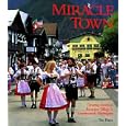 Miracle Town: Creating America's Bavarian Village in Leavenworth, Washington by Ted Price and John Miller
