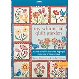 My Whimsical Quilt Garden: 20 Bird & Flower Blocks to Applique from Piece O'Cake Designs ~ Becky Goldsmith
