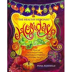 The Healthy Hedonist Holidays: A Year of Multi-Cultural, Vegetarian-Friendly Holiday Feasts