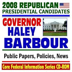 2008 Republican Presidential Candidates: Governor Haley Barbour of Mississippi - Public Papers, Speeches, Policies, News (CD-ROM)