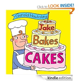 Jake Bakes Cakes. A Silly Rhyming Children's Picture Book