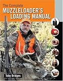 The Complete Muzzleloader's Loading Manual