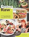 Going Raw: Everything You Need to Start Your Own Raw Food Diet & Lifestyle Revolution at Home