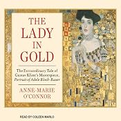 The Lady in Gold: The Extraordinary Tale of Gustav Klimt's Masterpiece, 'Portrait of Adele Bloch-Bauer' | [Anne-Marie O'Connor]