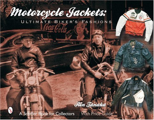 Motorcycle Jackets: Ultimate Biker's Fashions (Schiffer Book for Collectors)