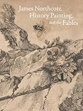 James Northcote, history painting, and the Fables
