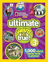 National Geographic Kids Ultimate Weird but True 3: 1,000 Wild and Wacky Facts and Photos!
