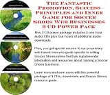 The Fantastic Promotion, Success Principles and Inner Game for Soccer Shoes Web Businesses 3 CD Power Pack The Fantastic Promotion, Success Principles and Inner Game for Soccer Shoes Web Businesses 3 CD Power Pack