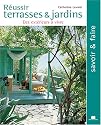 Réussir terrasses et jardins : des extérieurs à vivre