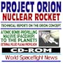 Project Orion Nuclear Pulse Rocket, Technical Reports on the Orion Concept, Atomic Bombs Propelling Massive Spaceships to the Planets, External Pulsed Plasma Propulsion (CD-ROM)