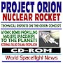 Project Orion Nuclear Pulse Rocket, Technical Reports on the Orion Concept, Atomic Bombs Propelling Massive Spaceships to the Planets, External Pulsed Plasma Propulsion (CD-ROM)