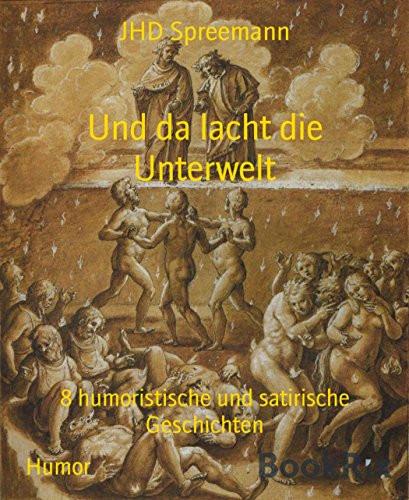 Und da lacht die Unterwelt: 8 humoristische und satirische Geschichten (German Edition)