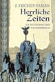 Herrliche Zeiten: Die Deutschen und ihr Kaiserreich
