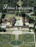 Schloss Ludwigsburg. Geschichte einer barocken Residenz.