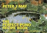 The perfect pond recipe book : the techniques of a professional landscaper in creating beautiful enduring water features