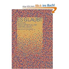 Es glaubt: Suchen nach Spiritualit�t und Religion