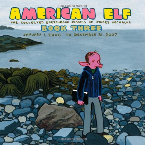 American Elf Volume 3: The Collected Sketchbook Diaries of James Kochalka: January 1, 2006 - December 31, 2007 (v. 3)