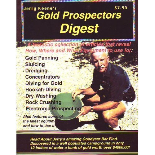 Jerry Keene's gold prospector's digest: A fantastic collection of articles that reveal how, where, and what equipment to use for gold panning, sluices ... the U.S., recovering fine gold, hookah diving