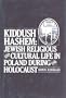 Kiddush Hashem: Jewish Religious and Cultural Life in Poland During the Holocaust