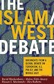 The Islam/West Debate: Documents from a Global Debate on Terrorism, U.S. Policy, and the Middle East