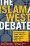The Islam/West Debate: Documents from a Global Debate on Terrorism, U.S. Policy, and the Middle East