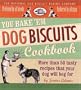 You Bake 'em Dog Biscuits Cookbook