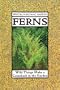 Ferns: Wild Things Make a Comeback in the Garden (21st Century Gardening Series)