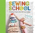 Sewing School: 21 Sewing Projects Kids Will Love to Make