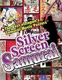 Silver Screen Samurai: The Best of Japans Samurai Movie Posters
