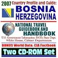 2007 Country Profile and Guide to Bosnia and Herzegovina - National Travel Guidebook and... by U.S. Government