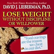 Lose Weight without Discipline or Willpower | [David J. Lieberman]