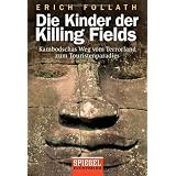 Die Kinder der Killing Fields: Kambodschas Weg vom Terrorland zum Touristenparadiesvon "Erich Follath"