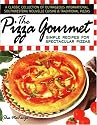 The Pizza Gourmet: Simple Recipes for Spectacular Pizza