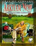 Arkham Now: Re-Visiting The Legend-Haunted City (Call of Cthulhu Roleplaying)(Brian Courtemanche/Matt Stanborn)
