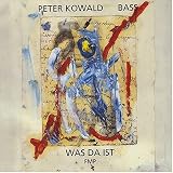 Peter Kowald｜Was Da Ist