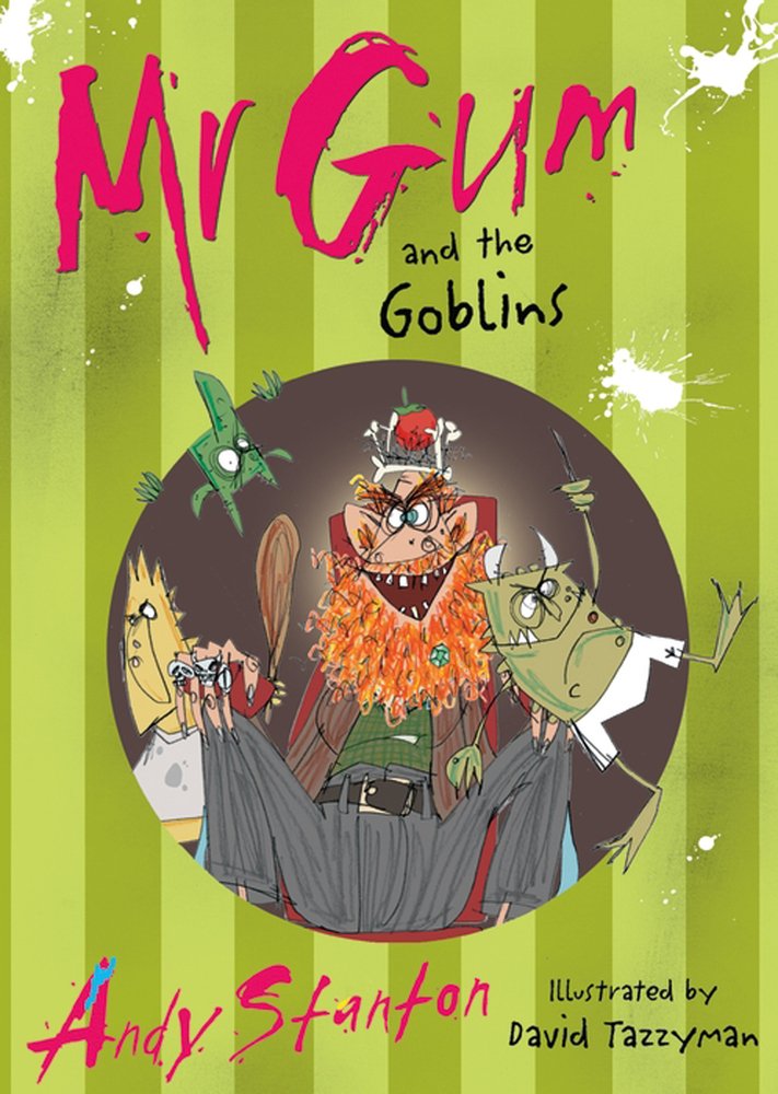 Mr Gum and the Goblins: Andy Stanton, David Tazzyman ...