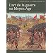 Lart de la guerre au Moyen Age