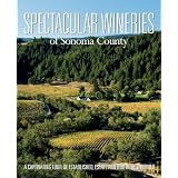 Spectacular Wineries of Sonoma County: A Captivating Tour of Established, Estate and Boutique Wineries (Spectacular Wineries series)