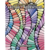 A Kaleidoscopia Coloring Book: Abstract Adventure ~ Kendall Bohn