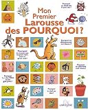 Mon premier Larousse des pourquoi - Laur�at du Comit� des mamans hiver 2004 (3-6 ans)