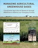 Managing agricultural greenhouse gases : coordinated agricultural research through GRACEnet to address our changing climate