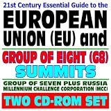 21st Century Essential Guide to the European Union (EU) and the
Group of Eight - G8 Economic Summits, WTO, EU, Exports, Millennium
Challenge Corporation (Two CD-ROM Set)