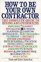 How to be Your Own Contractor: The Complete Guide to Hiring and Overseeing