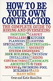 How to be Your Own Contractor: The Complete Guide to Hiring and Overseeing