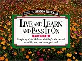 Live And Learn And Pass It On : People Ages 5 To 95 Share What They've Discovered About Life, Love, And Other Good Stuff