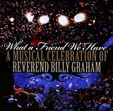 What A Friend We Have Special Celebration of Reverend Billy Graham