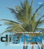 A Comprehensive Guide to Digital Travel Photography (Digital Photography)