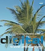 A Comprehensive Guide to Digital Travel Photography (Digital Photography)