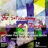 Die Entdeckung der Farbe - CD: Die Tunisreise der Maler Paul Klee, August Macke und Louis Moilliet - Anna Thalbach, Marco Kla&szlig;, Leif Karpe